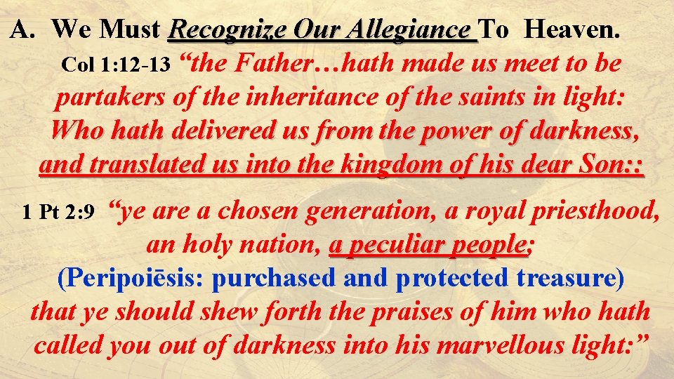 A. We Must Recognize Our Allegiance To Heaven. Col 1: 12 -13 “the Father…hath