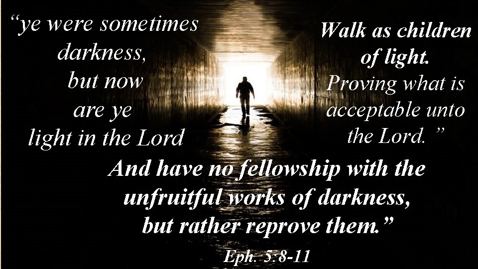“ye were sometimes Walk as children darkness, of light. but now Proving what is