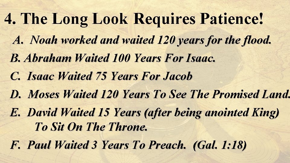 4. The Long Look Requires Patience! A. Noah worked and waited 120 years for