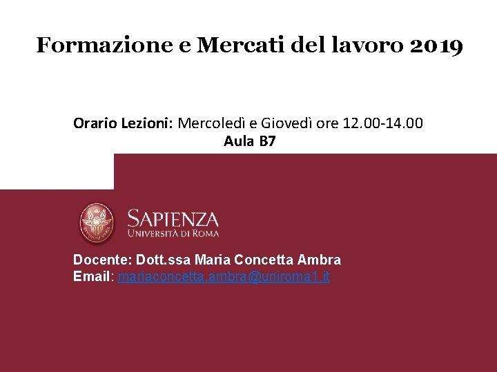 Formazione e Mercati del lavoro 2019 Orario Lezioni: Mercoledì e Giovedì ore 12. 00