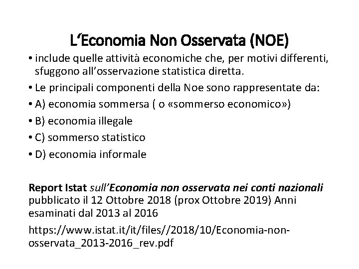 L‘Economia Non Osservata (NOE) • include quelle attività economiche che, per motivi differenti, sfuggono