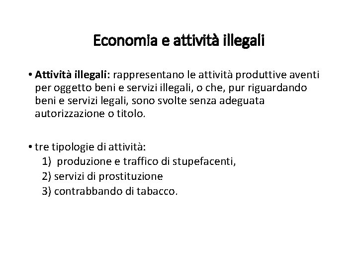 Economia e attività illegali • Attività illegali: rappresentano le attività produttive aventi per oggetto