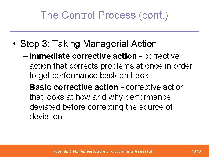 The Control Process (cont. ) • Step 3: Taking Managerial Action – Immediate corrective
