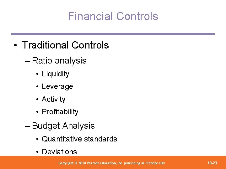 Financial Controls • Traditional Controls – Ratio analysis • Liquidity • Leverage • Activity