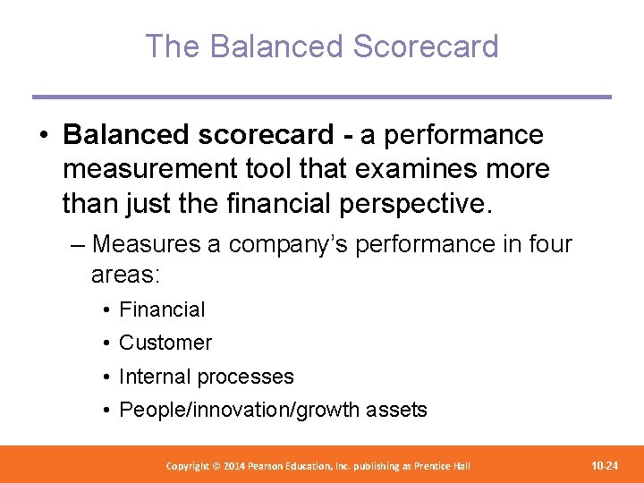 The Balanced Scorecard • Balanced scorecard - a performance measurement tool that examines more