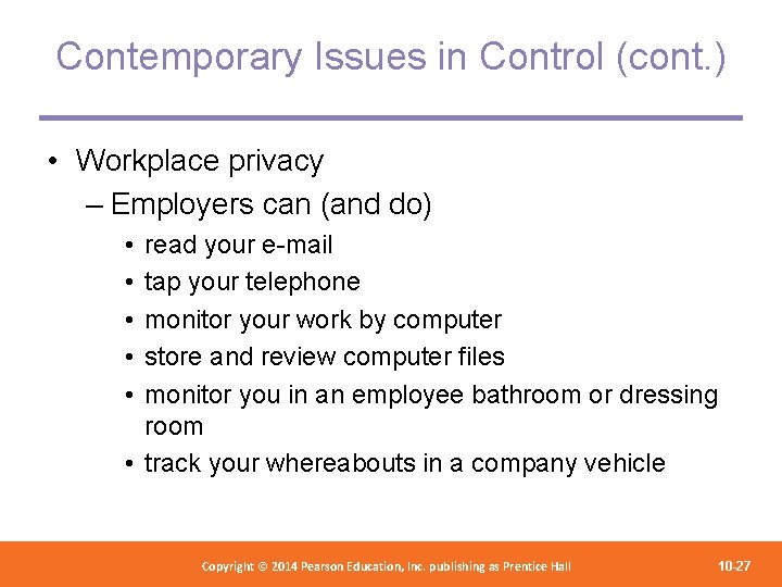 Contemporary Issues in Control (cont. ) • Workplace privacy – Employers can (and do)