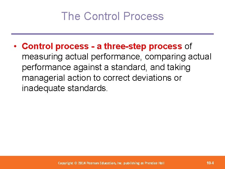 The Control Process • Control process - a three-step process of measuring actual performance,
