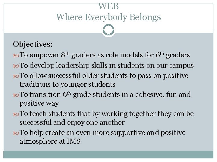 WEB Where Everybody Belongs Objectives: To empower 8 th graders as role models for