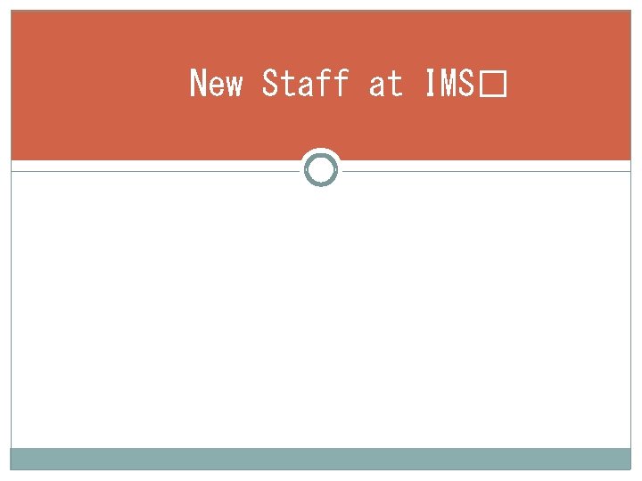 New Staff at IMS� 