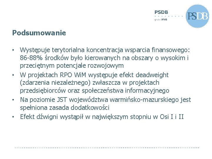 Podsumowanie • Występuje terytorialna koncentracja wsparcia finansowego: 86 -88% środków było kierowanych na obszary