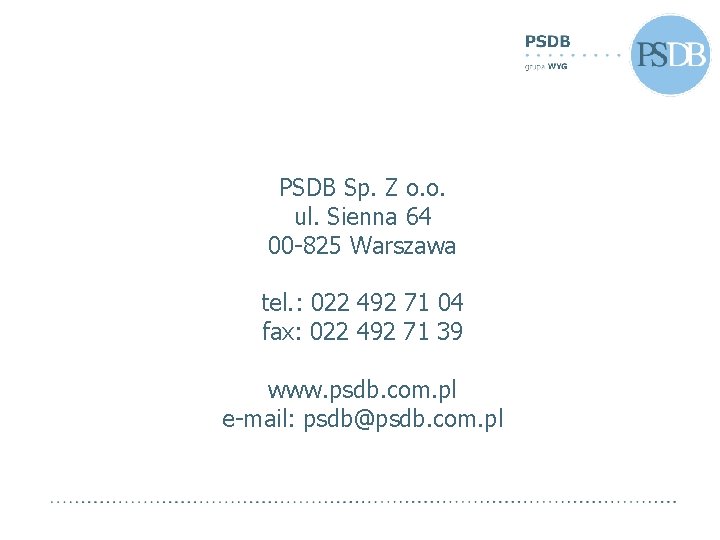 PSDB Sp. Z o. o. ul. Sienna 64 00 -825 Warszawa tel. : 022