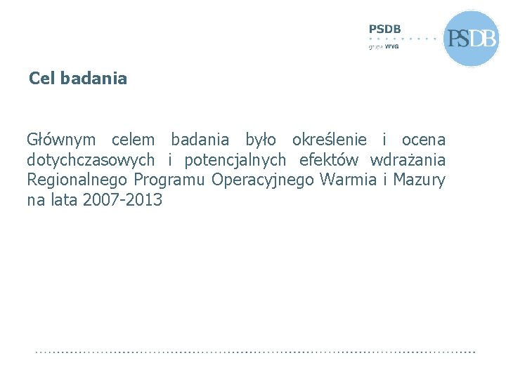 Cel badania Głównym celem badania było określenie i ocena dotychczasowych i potencjalnych efektów wdrażania