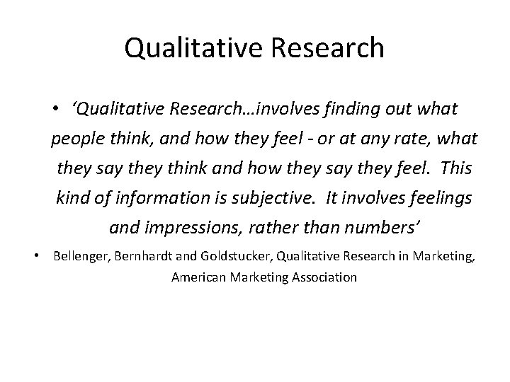 Qualitative Research • ‘Qualitative Research…involves finding out what people think, and how they feel