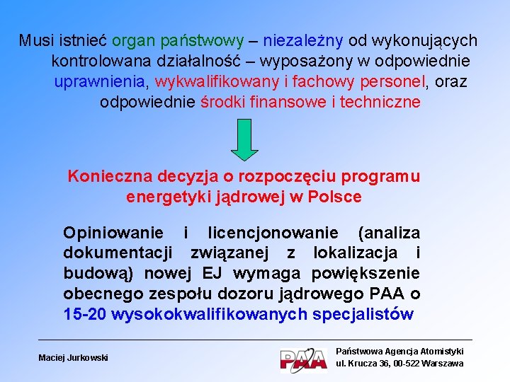 Musi istnieć organ państwowy – niezależny od wykonujących kontrolowana działalność – wyposażony w odpowiednie