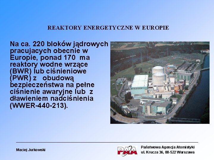 REAKTORY ENERGETYCZNE W EUROPIE Na ca. 220 bloków jądrowych pracujacych obecnie w Europie, ponad