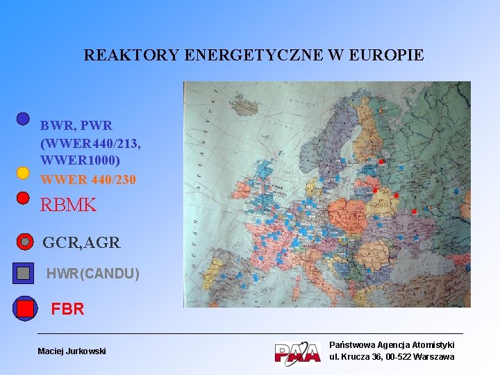 REAKTORY ENERGETYCZNE W EUROPIE BWR, PWR (WWER 440/213, WWER 1000) WWER 440/230 RBMK GCR,