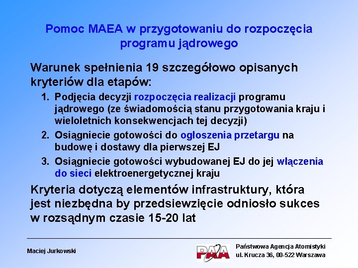 Pomoc MAEA w przygotowaniu do rozpoczęcia programu jądrowego Warunek spełnienia 19 szczegółowo opisanych kryteriów