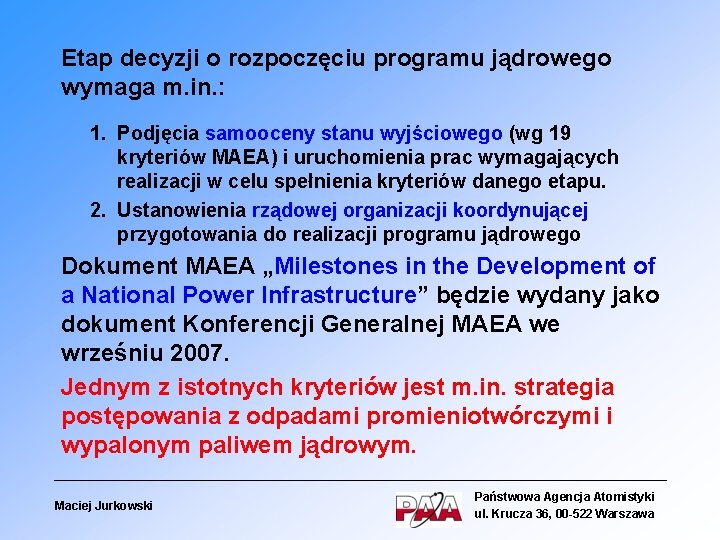 Etap decyzji o rozpoczęciu programu jądrowego wymaga m. in. : 1. Podjęcia samooceny stanu
