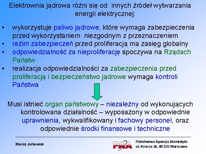 Elektrownia jądrowa różni się od innych źródeł wytwarzania energii elektrycznej: • • wykorzystuje paliwo