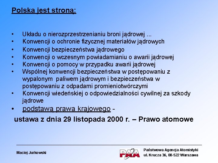 Polska jest stroną: • • Układu o nierozprzestrzenianiu broni jądrowej. . . Konwencji o