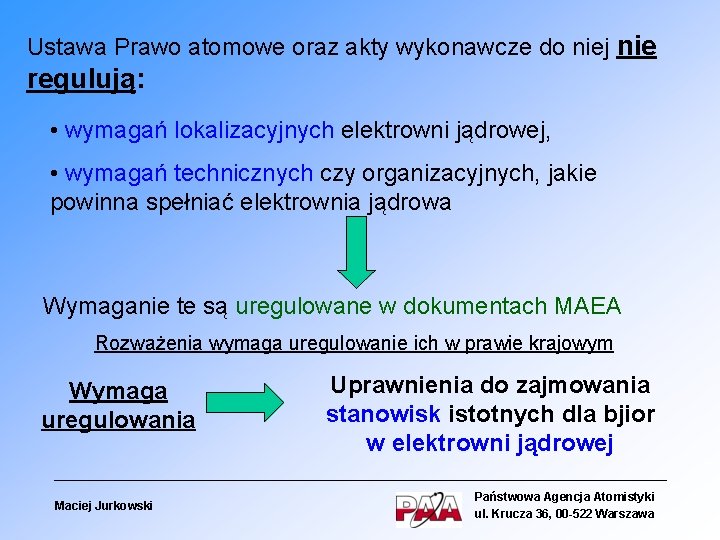Ustawa Prawo atomowe oraz akty wykonawcze do niej nie regulują: • wymagań lokalizacyjnych elektrowni