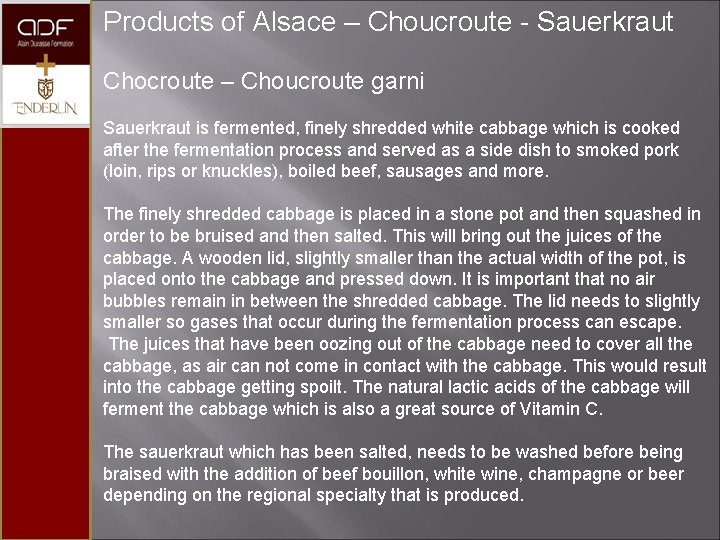 Products of Alsace – Choucroute - Sauerkraut Chocroute – Choucroute garni Sauerkraut is fermented,