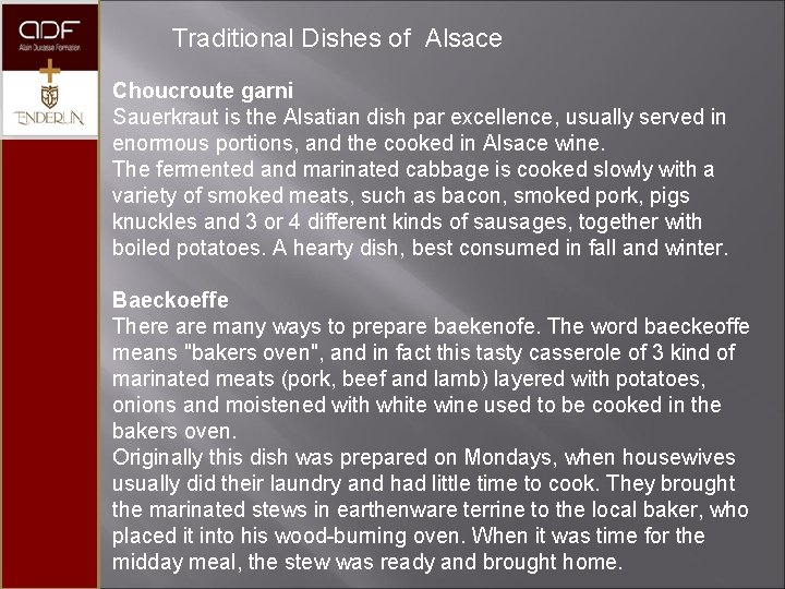 Traditional Dishes of Alsace Choucroute garni Sauerkraut is the Alsatian dish par excellence, usually