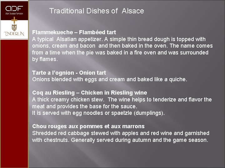 Traditional Dishes of Alsace Flammekueche – Flambéed tart A typical Alsatian appetizer. A simple