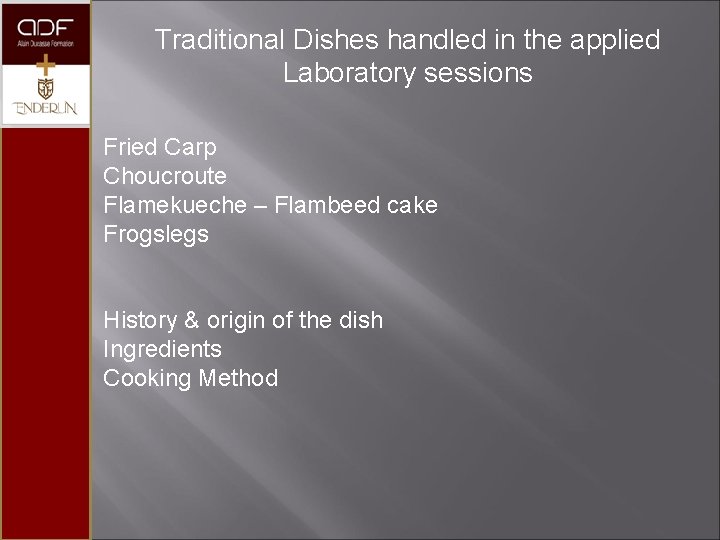 Traditional Dishes handled in the applied Laboratory sessions Fried Carp Choucroute Flamekueche – Flambeed