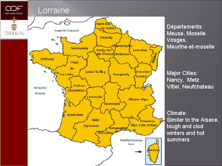 Lorraine Départements: Meuse, Moselle Vosges, Meurthe-et-moselle Major Cities: Nancy, Metz Vittel, Neufchateau Climate: Similar