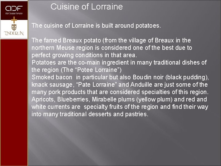 Cuisine of Lorraine The cuisine of Lorraine is built around potatoes. The famed Breaux
