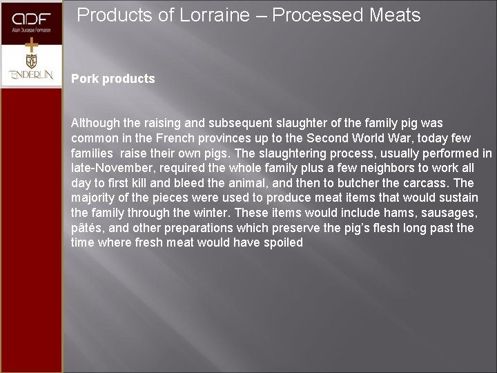 Products of Lorraine – Processed Meats Pork products Although the raising and subsequent slaughter