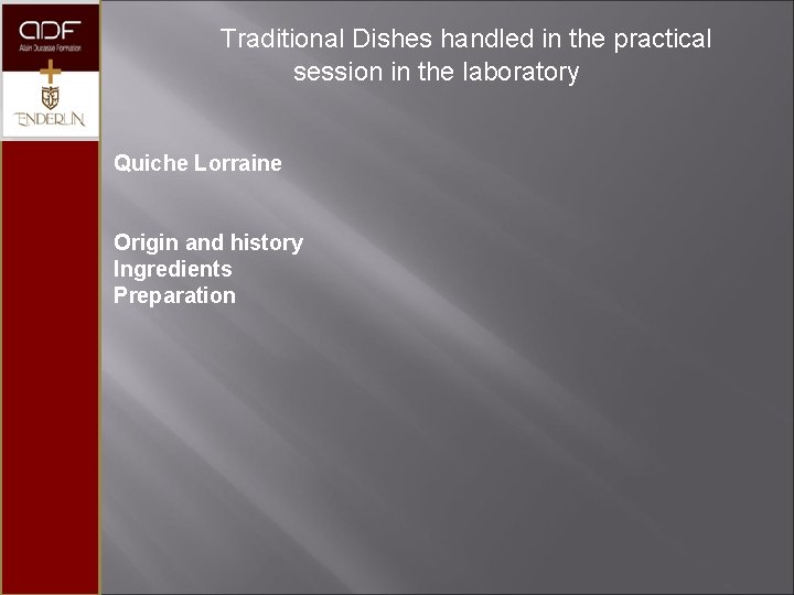 Traditional Dishes handled in the practical session in the laboratory Quiche Lorraine Origin and