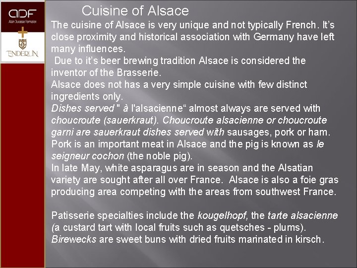Cuisine of Alsace The cuisine of Alsace is very unique and not typically French.