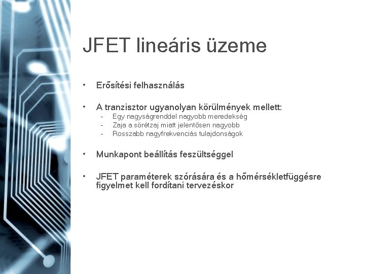JFET lineáris üzeme • Erősítési felhasználás • A tranzisztor ugyanolyan körülmények mellett: – –