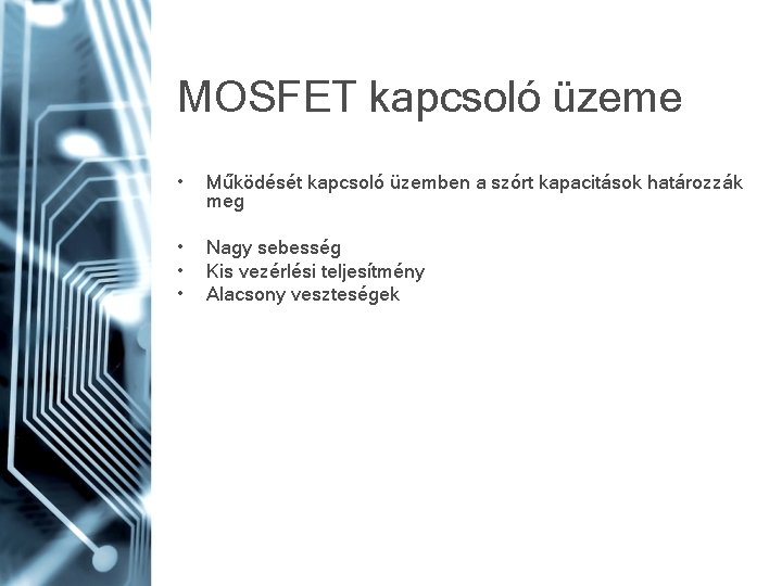 MOSFET kapcsoló üzeme • Működését kapcsoló üzemben a szórt kapacitások határozzák meg • •
