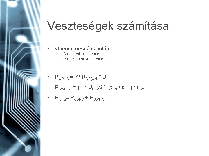 Veszteségek számítása • Ohmos terhelés esetén: – – Vezetési veszteségek Kapcsolási veszteségek • PCOND