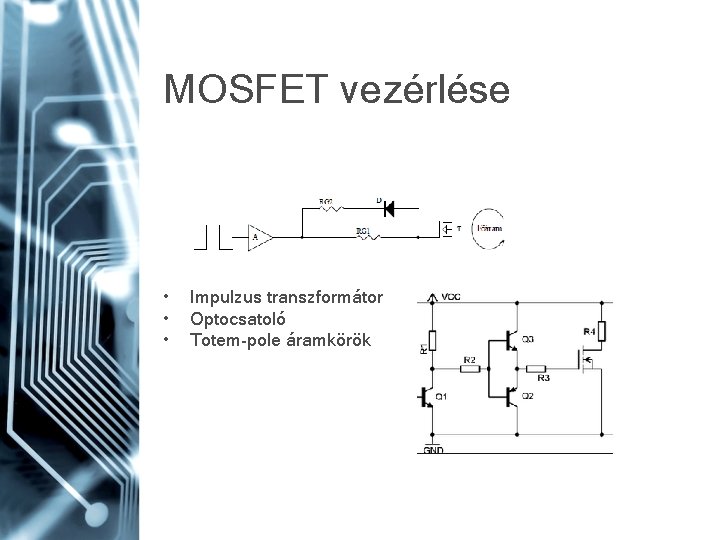 MOSFET vezérlése • • • Impulzus transzformátor Optocsatoló Totem-pole áramkörök 