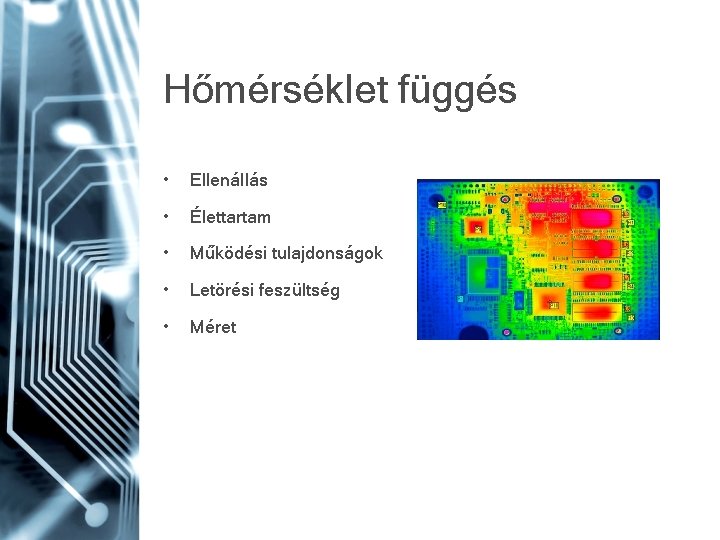 Hőmérséklet függés • Ellenállás • Élettartam • Működési tulajdonságok • Letörési feszültség • Méret