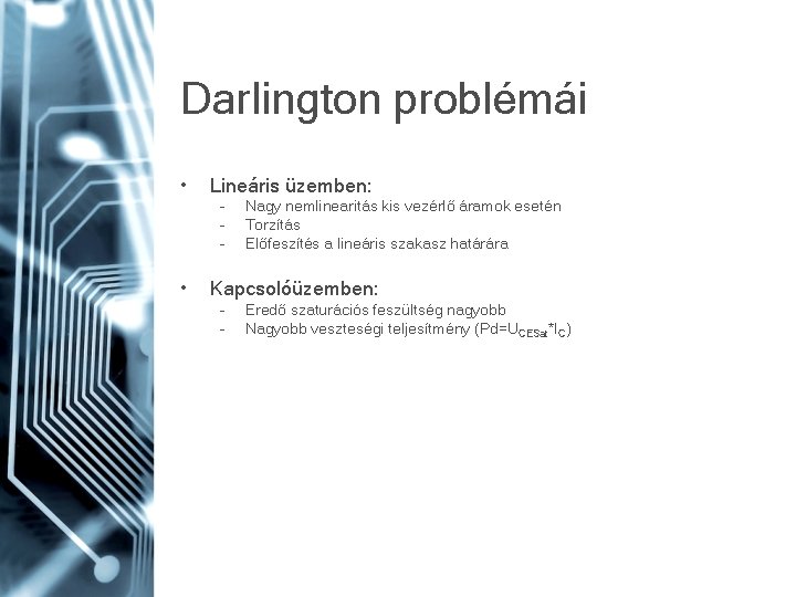 Darlington problémái • Lineáris üzemben: – – – • Nagy nemlinearitás kis vezérlő áramok