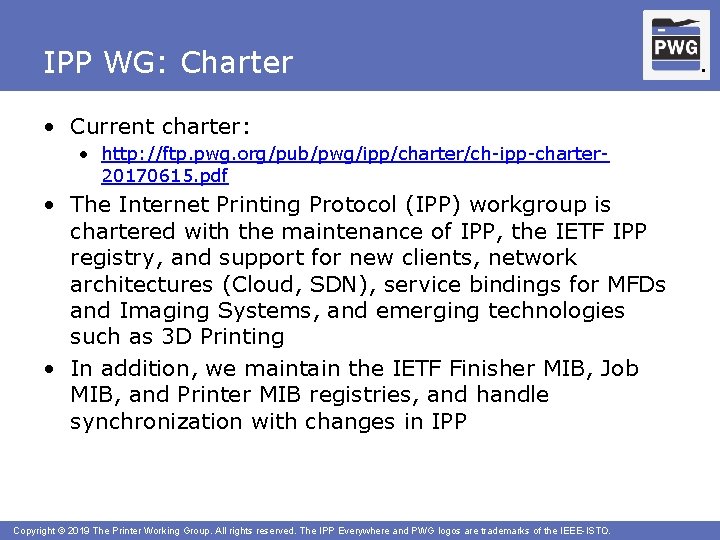 IPP WG: Charter • Current charter: • http: //ftp. pwg. org/pub/pwg/ipp/charter/ch-ipp-charter 20170615. pdf •