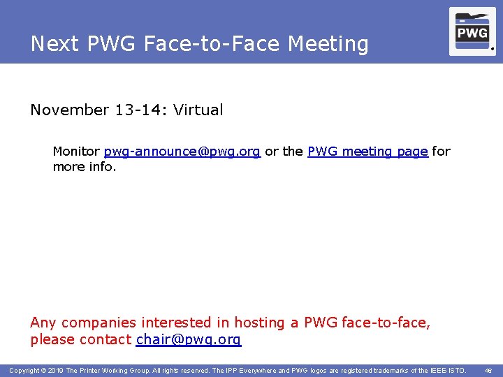 Next PWG Face-to-Face Meeting ® November 13 -14: Virtual Monitor pwg-announce@pwg. org or the