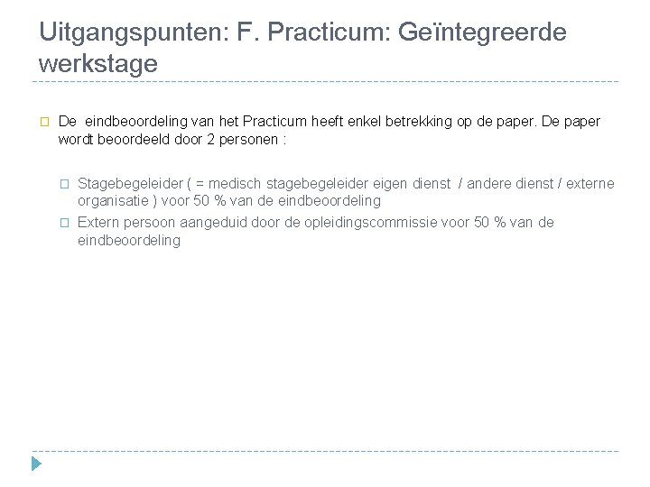 Uitgangspunten: F. Practicum: Geïntegreerde werkstage � De eindbeoordeling van het Practicum heeft enkel betrekking