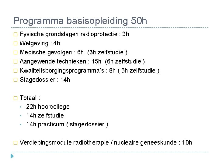 Programma basisopleiding 50 h Fysische grondslagen radioprotectie : 3 h � Wetgeving : 4