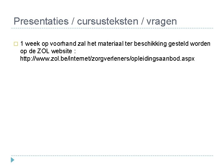 Presentaties / cursusteksten / vragen � 1 week op voorhand zal het materiaal ter