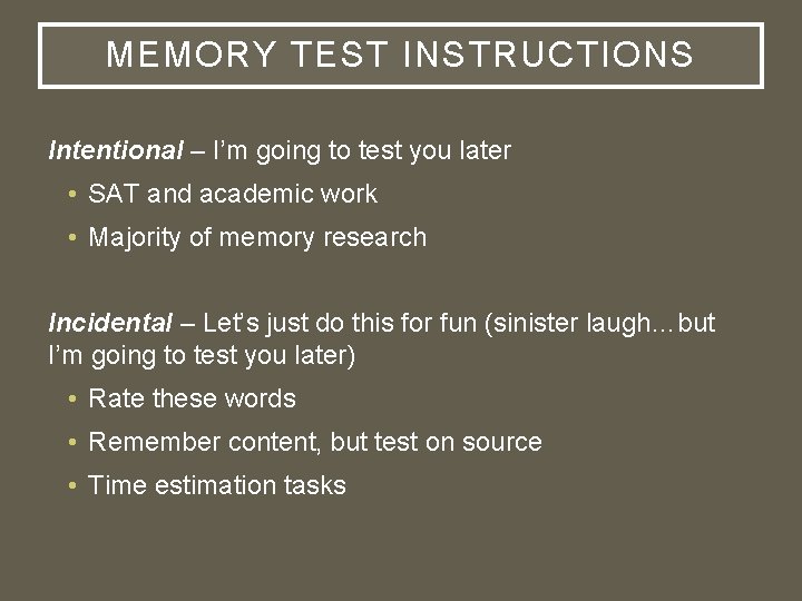 MEMORY TEST INSTRUCTIONS Intentional – I’m going to test you later • SAT and