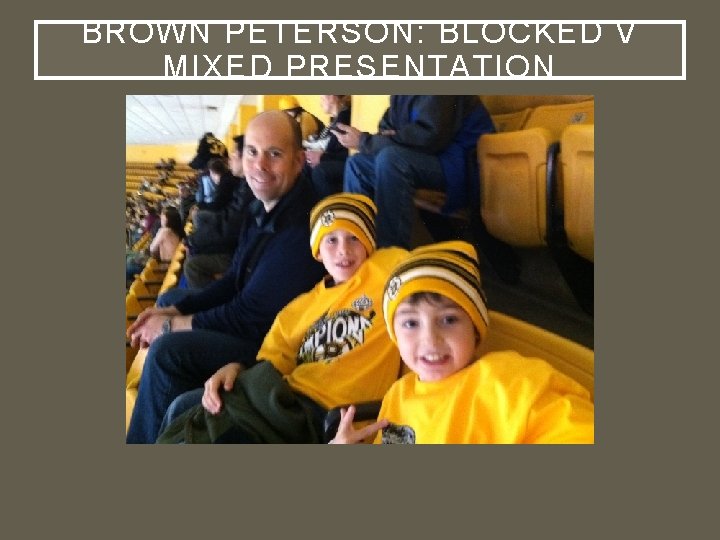BROWN PETERSON: BLOCKED V MIXED PRESENTATION 