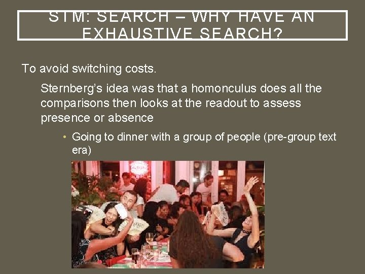 STM: SEARCH – WHY HAVE AN EXHAUSTIVE SEARCH? To avoid switching costs. Sternberg’s idea