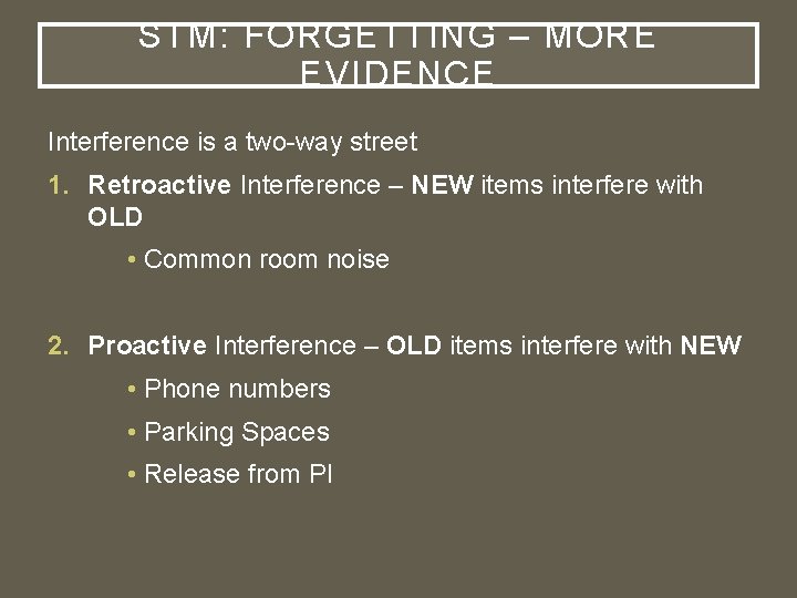 STM: FORGETTING – MORE EVIDENCE Interference is a two-way street 1. Retroactive Interference –