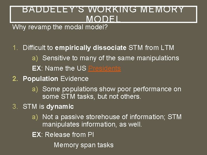 BADDELEY’S WORKING MEMORY MODEL Why revamp the modal model? 1. Difficult to empirically dissociate